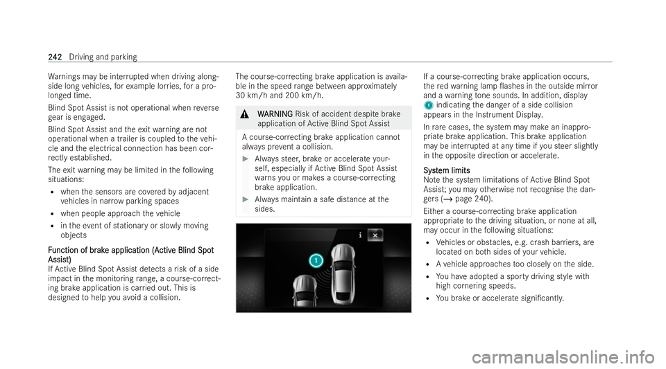 MERCEDES-BENZ AMG GT COUPE 2021  Owners Manual Wa
rnings may be inter rupted when driving along-
side long vehicles, forex ample lor ries, for a pro-
longed time.
Blind Spot Assist is not operational when reve rse
ge ar is engaged.
Blind Sp otAssi