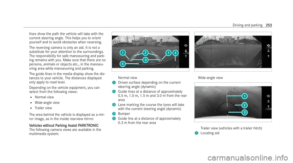 MERCEDES-BENZ AMG GT COUPE 2021  Owners Manual lines show
the path theve hicle will take with the
cur rent steering angle. This helps youto orient
yo urself and toavo id obstacles when reve rsing.
The reve rsing camera is only an aid. It is not a
