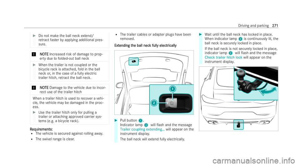 MERCEDES-BENZ AMG GT COUPE 2021  Owners Manual #
Do not make the ball neck extend/
re tract faster byapplying additional pres-
sure. *
N
NO OTE
TE Increased risk of damage toprop-
erty due tofolded-out ball neck #
When the trailer is not coupled o