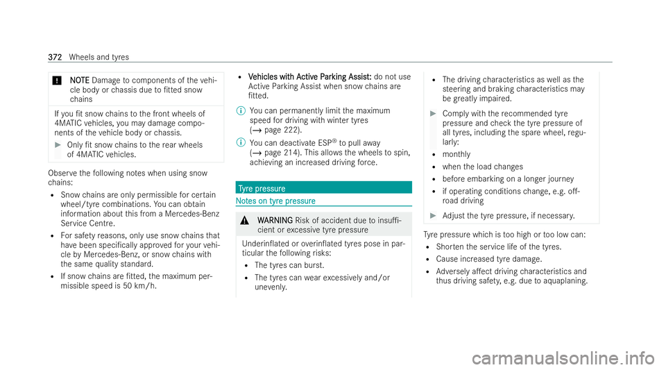 MERCEDES-BENZ AMG GT COUPE 2021  Owners Manual *
N
NO
OTE
TE Damage tocomponents of theve hi-
cle body or chassis due to/tted snow
ch ains If
yo u /t snow chains tothe front wheels of
4MATIC vehicles, you may damage compo-
nents of theve hicle b