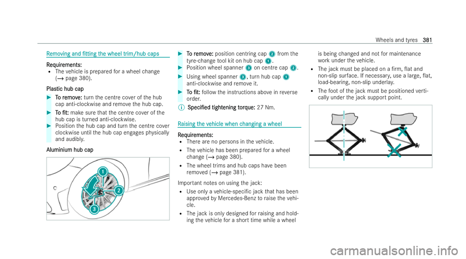 MERCEDES-BENZ AMG GT COUPE 2021  Owners Manual R
R
emo
emo ving and
ving and /tting
/ttingt
the wheel tr
he wheel tr im/hub caps
im/hub caps R R
eq eq uir
uir ements:
ements:
R The vehicle is prepared for a wheel change
(/ page 380).
Plas
Plas t