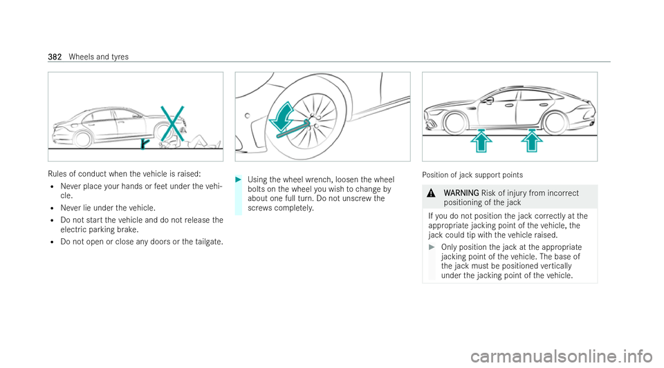 MERCEDES-BENZ AMG GT COUPE 2021  Owners Manual Ru
les of conduct when theve hicle is raised:
R Never place your hands or feet under theve hi-
cle.
R Never lie under theve hicle.
R Do not start theve hicle and do not release the
electric parking br