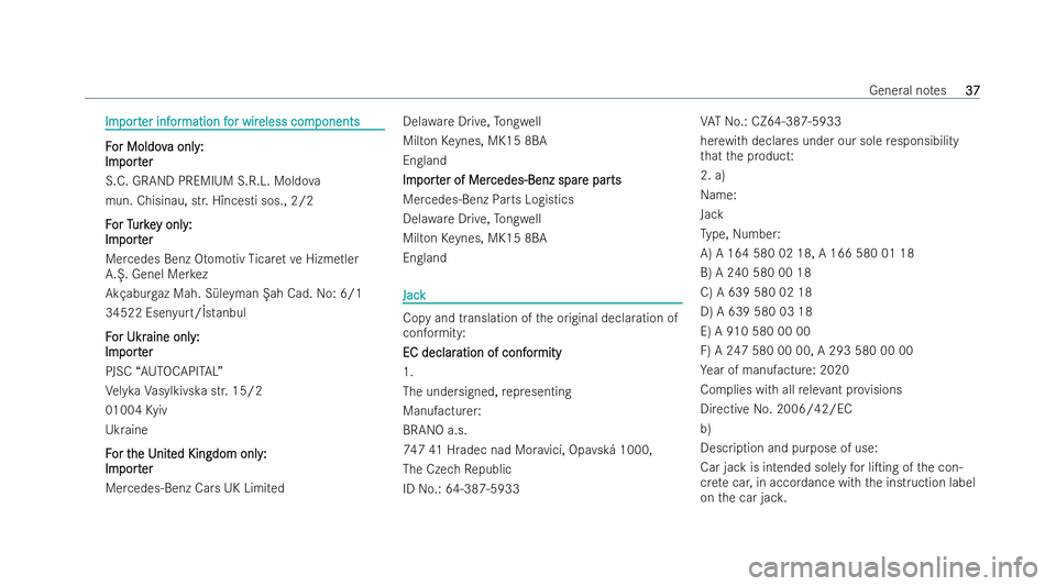 MERCEDES-BENZ AMG GT COUPE 2021 Owners Guide Im
Im
port
port er inf
er inf or
ormation f
mation f or wir
or wireless com
eless com ponents
ponents F F
or Moldov or Moldov a only:
a onl y:
Im
Im port
port er
er
S.C. GRAND PREMIUM S.R.L. Moldo va
