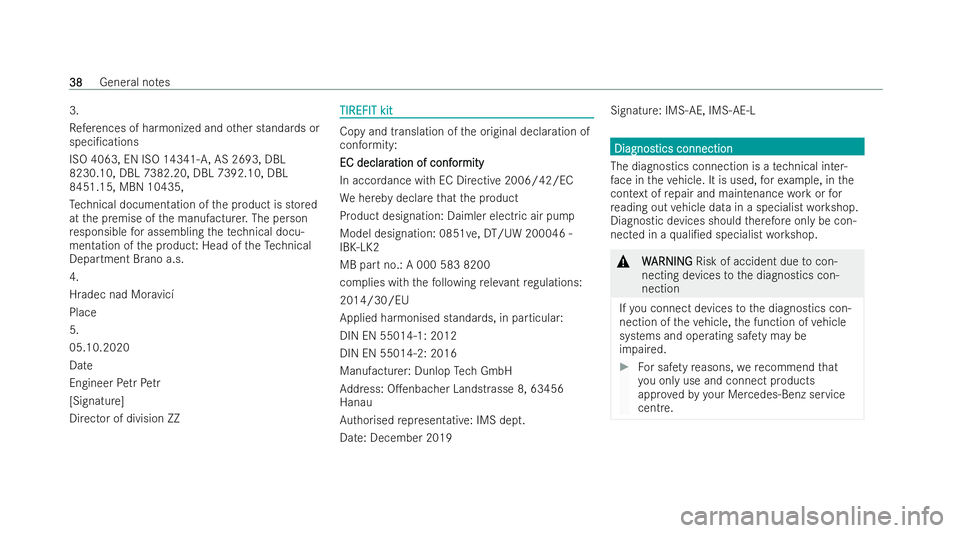 MERCEDES-BENZ AMG GT COUPE 2021 Service Manual 3.
Re
fere nces of ha rmonized and other standards or
speci/cations
ISO 4063, EN ISO 14341- A,AS 2693, DBL
8230.10, DBL 7382.20, DBL 7392.10, DBL
8451.15, MBN 10435,
Te ch nical documentation of the 