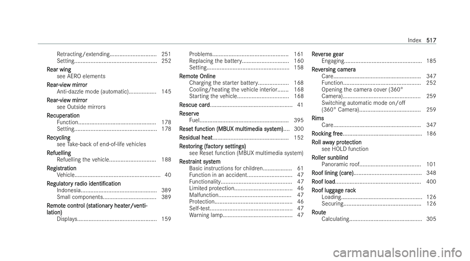 MERCEDES-BENZ AMG GT COUPE 2021  Owners Manual Re
tracting/extending............................. 251
Setting................................................... 252
R
R ear wing
ear wing
see AERO elements
R
R ear
ear -vie
-vie w mirr
w mirr or
or
