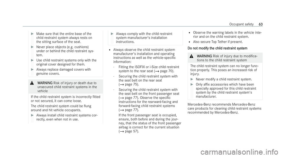 MERCEDES-BENZ AMG GT COUPE 2021 Repair Manual #
Make sure that the entire base of the
ch ild restraint system al ways rests on
th e sitting sur face of the seat. #
Never place objects (e.g. cushions)
under or behind thech ild restraint sys-
te m.