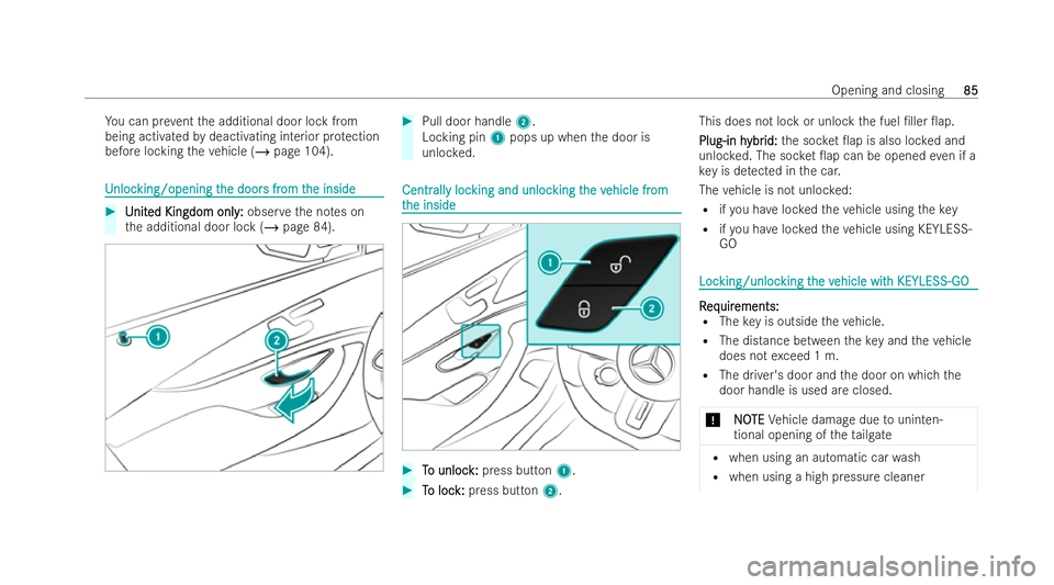 MERCEDES-BENZ AMG GT COUPE 2021 Manual Online Yo
u can pr event the additional door lock from
being activated bydeactivating interior pr otection
before locking theve hicle (/ page 104). U
Unloc
nloc king/opening t
king/opening t he door
he doors