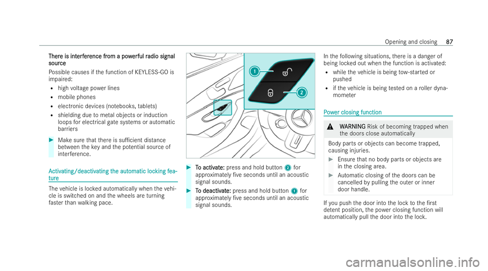 MERCEDES-BENZ AMG GT COUPE 2021  Owners Manual Ther
Ther
e is int
e is int erf
erfer
erence fr
ence fr om a pow
om a pow er
erful r
ful r adio signal
adio signal
sour
sour ce
ce
Po ssible causes if the function of KEYLESS-GO is
impaired:
R high vo