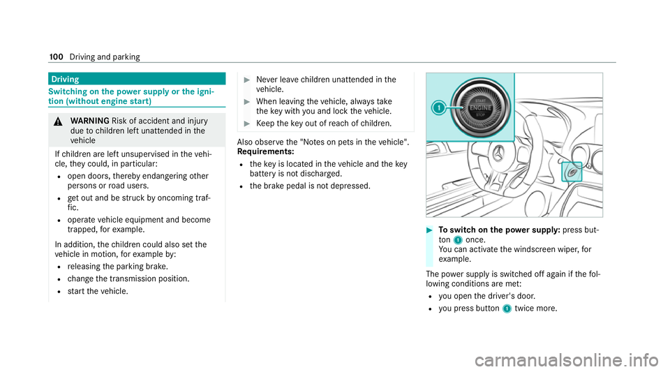 MERCEDES-BENZ AMG GT COUPE 2020 Owners Manual Driving
Swit
ching on the po wer supp lyor the igni‐
tion (without engine start) &
WARNING Risk of accident and inju ry
due tochildren left unat tended in the
ve hicle
If ch ildren are left unsuperv MERCEDES-BENZ AMG GT COUPE 2020 Owners Manual Driving
Swit
ching on the po wer supp lyor the igni‐
tion (without engine start) &
WARNING Risk of accident and inju ry
due tochildren left unat tended in the
ve hicle
If ch ildren are left unsuperv