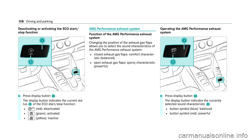 MERCEDES-BENZ AMG GT COUPE 2020 Owners Manual Deactivating or activating
the ECO start/
sto p function #
Press display button1.
The display button indicates the cur rent sta‐
tus 2ofthe ECO start/ stop function:
R s (red): deactivated
R è (gre MERCEDES-BENZ AMG GT COUPE 2020 Owners Manual Deactivating or activating
the ECO start/
sto p function #
Press display button1.
The display button indicates the cur rent sta‐
tus 2ofthe ECO start/ stop function:
R s (red): deactivated
R è (gre