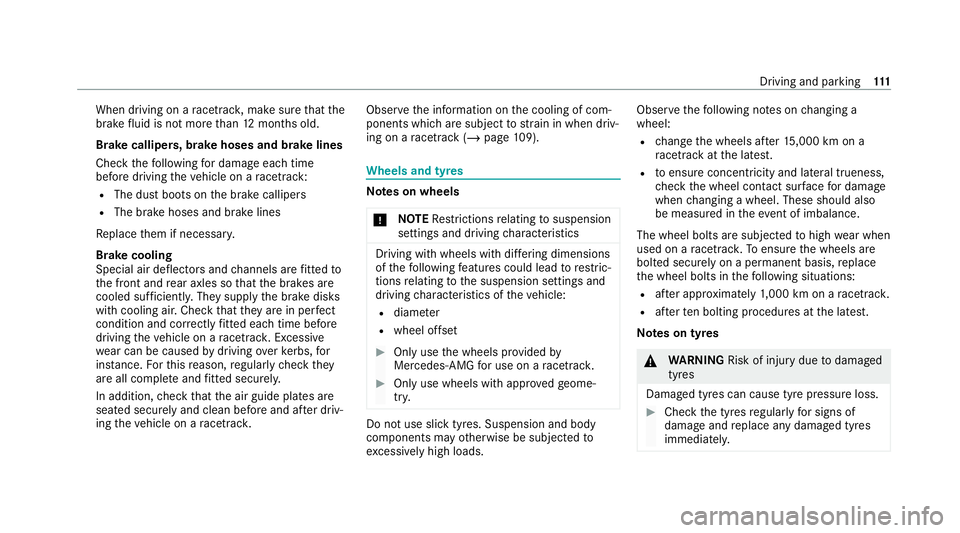 MERCEDES-BENZ AMG GT COUPE 2020 Owners Manual When driving on a
racetrac k,make sure that the
brake fluid is not more than 12 months old.
Brake callipers, brake hoses and brake lines
Check thefo llowing for dama geeach time
before driving theve h MERCEDES-BENZ AMG GT COUPE 2020 Owners Manual When driving on a
racetrac k,make sure that the
brake fluid is not more than 12 months old.
Brake callipers, brake hoses and brake lines
Check thefo llowing for dama geeach time
before driving theve h