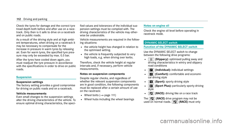 MERCEDES-BENZ AMG GT COUPE 2020 Owners Manual Check
the tyres for dama geand the cor rect tyre
tread dep thboth before and af ter use on a race‐
trac k.Only then is it safe todrive on a racetrack
and on public roads.
As a result of the driving MERCEDES-BENZ AMG GT COUPE 2020 Owners Manual Check
the tyres for dama geand the cor rect tyre
tread dep thboth before and af ter use on a race‐
trac k.Only then is it safe todrive on a racetrack
and on public roads.
As a result of the driving