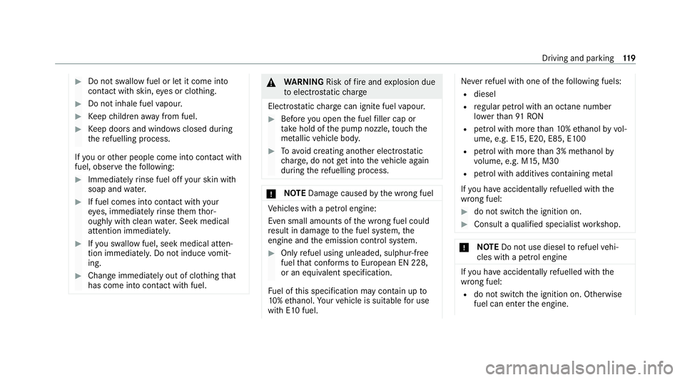 MERCEDES-BENZ AMG GT COUPE 2020  Owners Manual #
Do not swallow fuel or let it come into
contact wi thskin, eyes or clo thing. #
Do not inhale fuel vapour. #
Keep children away from fuel. #
Keep doors and windo wsclosed du ring
th ere fuelling pro