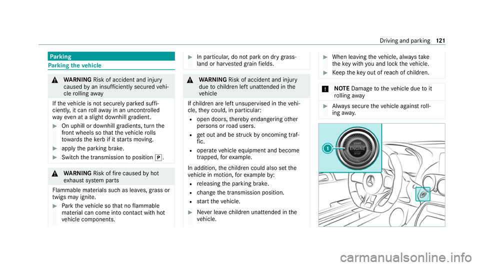MERCEDES-BENZ AMG GT COUPE 2020  Owners Manual Pa
rking Pa
rking theve hicle &
WARNING Risk of accident and inju ry
caused byan insuf ficiently secu redve hi‐
cle rolling away
If th eve hicle is not securely par ked suf fi‐
ciently, it can rol
