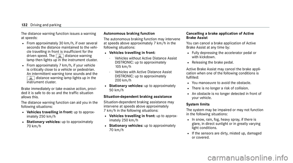 MERCEDES-BENZ AMG GT COUPE 2020  Owners Manual The dis
tance warning function issues a warning
at speeds:
R From appr oximately 30 km/h, if over se veral
seconds the dis tance maintained totheve hi‐
cle tr avelling in front is insuf ficient fort