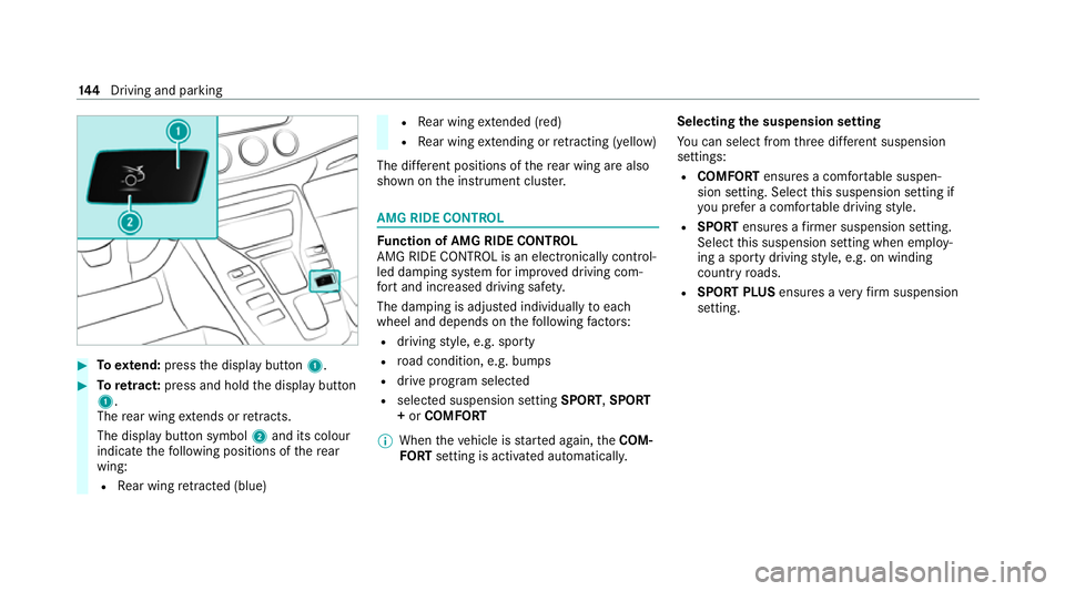 MERCEDES-BENZ AMG GT COUPE 2020 Owners Manual #
Toextend: press the display button 1.#
Toretract: press and hold the display button
1.
The rear wing extends or retracts.
The display button symbol 2and its colour
indica tethefo llowing positions o MERCEDES-BENZ AMG GT COUPE 2020 Owners Manual #
Toextend: press the display button 1.#
Toretract: press and hold the display button
1.
The rear wing extends or retracts.
The display button symbol 2and its colour
indica tethefo llowing positions o