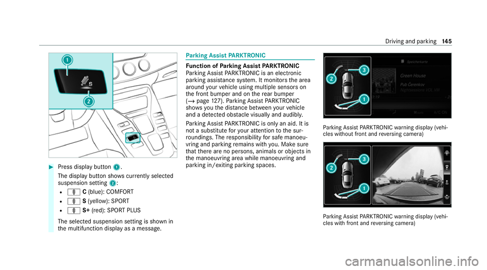 MERCEDES-BENZ AMG GT COUPE 2020 Owners Manual #
Press display button 1.
The display button sho wscurrently selected
suspension setting 2:
R ä C(blue): COMFORT
R ä S(yellow): SPORT
R ä S+(red): SPORT PLUS
The selected suspension setting is show MERCEDES-BENZ AMG GT COUPE 2020 Owners Manual #
Press display button 1.
The display button sho wscurrently selected
suspension setting 2:
R ä C(blue): COMFORT
R ä S(yellow): SPORT
R ä S+(red): SPORT PLUS
The selected suspension setting is show