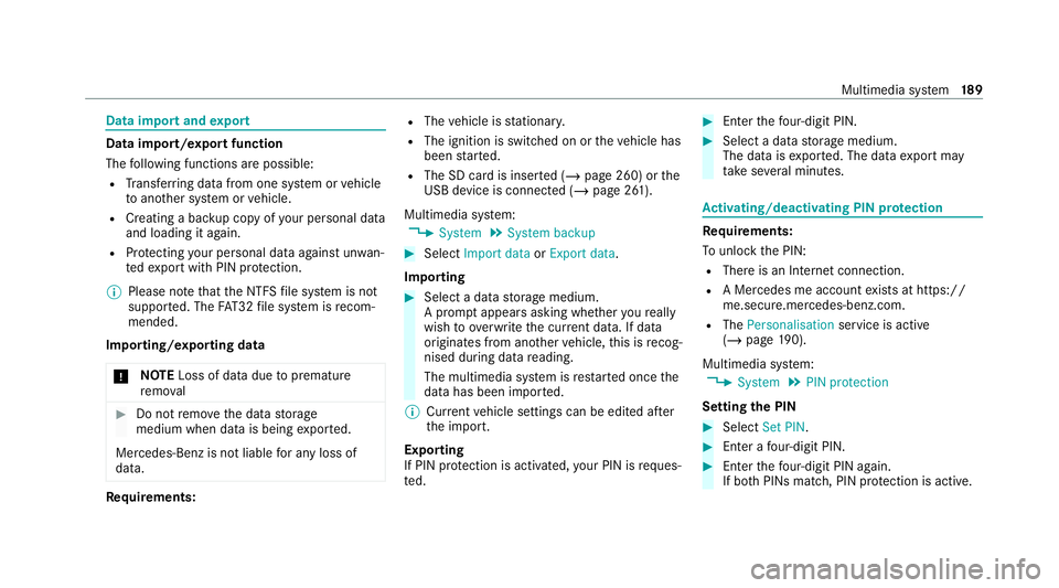 MERCEDES-BENZ AMG GT COUPE 2020 Owners Manual Data import and
export Data import/export function
The
following functions are possible:
R Trans ferring data from one sy stem or vehicle
to ano ther sy stem or vehicle.
R Creating a bac kup copy of y MERCEDES-BENZ AMG GT COUPE 2020 Owners Manual Data import and
export Data import/export function
The
following functions are possible:
R Trans ferring data from one sy stem or vehicle
to ano ther sy stem or vehicle.
R Creating a bac kup copy of y