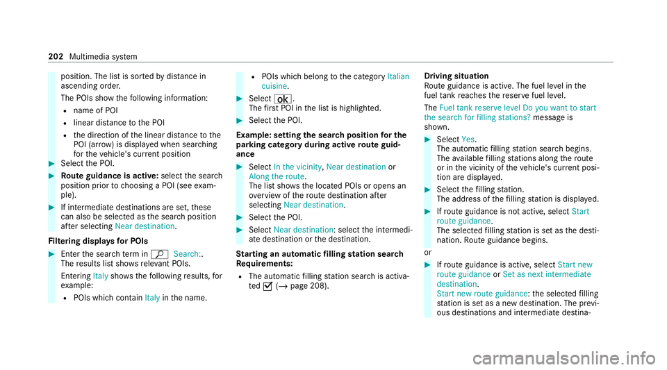 MERCEDES-BENZ AMG GT COUPE 2020 Owners Manual position. The list is sor
tedby distance in
ascending order.
The POIs show thefo llowing information:
R name of POI
R linear dis tance tothe POI
R the direction of the linear dis tance tothe
POI (ar r MERCEDES-BENZ AMG GT COUPE 2020 Owners Manual position. The list is sor
tedby distance in
ascending order.
The POIs show thefo llowing information:
R name of POI
R linear dis tance tothe POI
R the direction of the linear dis tance tothe
POI (ar r