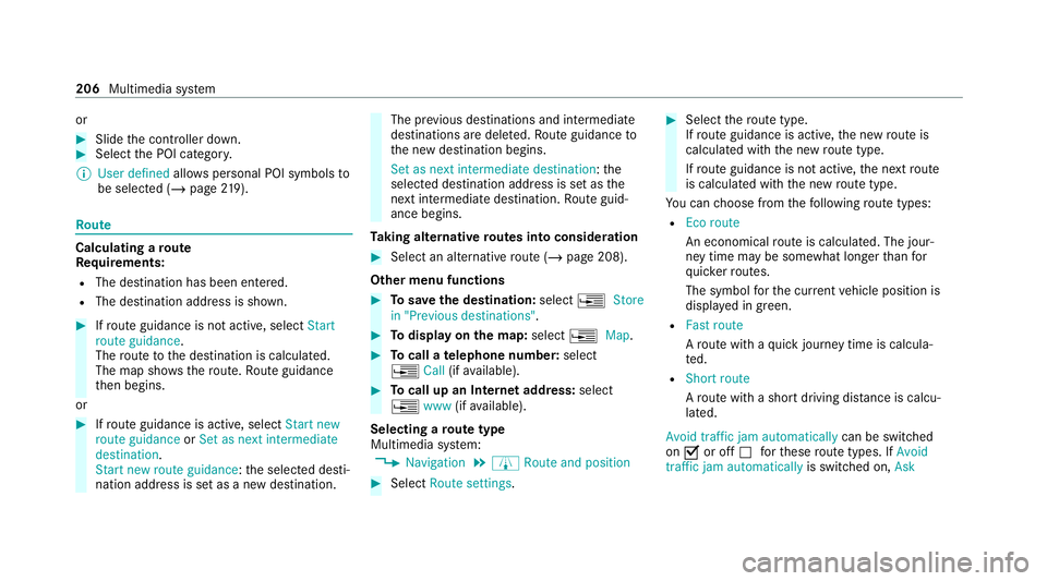 MERCEDES-BENZ AMG GT COUPE 2020 Owners Manual or
#
Slide the controller down. #
Select the POI categor y.
% User defined allowspersonal POI symbols to
be selected (/ page219). Ro
ute Calculating a
route
Re quirements:
R The destination has been e MERCEDES-BENZ AMG GT COUPE 2020 Owners Manual or
#
Slide the controller down. #
Select the POI categor y.
% User defined allowspersonal POI symbols to
be selected (/ page219). Ro
ute Calculating a
route
Re quirements:
R The destination has been e