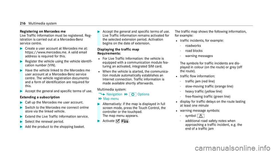 MERCEDES-BENZ AMG GT COUPE 2020 Owners Manual Re
gis tering on Mercedes me
Live Traf fic Information must be regis tere d. Re g‐
istration is car ried out at a Mercedes-Benz
service cent re. #
Create a user account at Mercedes me at:
https://ww MERCEDES-BENZ AMG GT COUPE 2020 Owners Manual Re
gis tering on Mercedes me
Live Traf fic Information must be regis tere d. Re g‐
istration is car ried out at a Mercedes-Benz
service cent re. #
Create a user account at Mercedes me at:
https://ww
