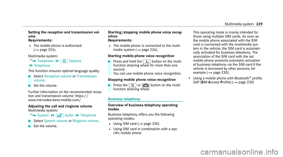 MERCEDES-BENZ AMG GT COUPE 2020 Owners Manual Setting
there ception and transmission vol‐
ume
Re quirements:
R The mobile phone is authorised
(/ page 226).
Multimedia sy stem:
4 Telephone 5
Z Options
5 Telephone
This function ensures optimal la MERCEDES-BENZ AMG GT COUPE 2020 Owners Manual Setting
there ception and transmission vol‐
ume
Re quirements:
R The mobile phone is authorised
(/ page 226).
Multimedia sy stem:
4 Telephone 5
Z Options
5 Telephone
This function ensures optimal la