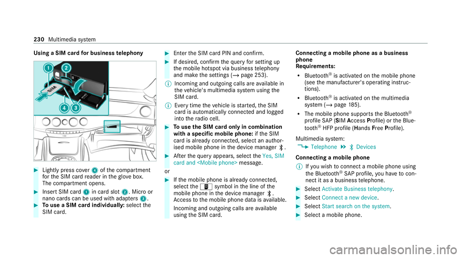 MERCEDES-BENZ AMG GT COUPE 2020 Owners Manual Using a SIM card
for business telephony #
Light lypress co ver4 ofthe compartment
fo rth e SIM card reader in theglove box.
The compartment opens. #
Insert SIM card 1in card slot 2. Micro or
nano card MERCEDES-BENZ AMG GT COUPE 2020 Owners Manual Using a SIM card
for business telephony #
Light lypress co ver4 ofthe compartment
fo rth e SIM card reader in theglove box.
The compartment opens. #
Insert SIM card 1in card slot 2. Micro or
nano card