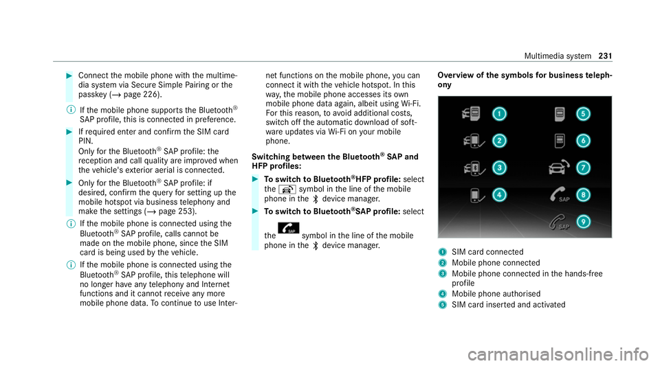 MERCEDES-BENZ AMG GT COUPE 2020 Owners Manual #
Connect the mobile phone with the multime‐
dia sy stem via Secure Simple Pairing or the
passk ey (/page 226).
% Ifth e mobile phone supports the Blue tooth®
SA P profile, this is connecte d in pr MERCEDES-BENZ AMG GT COUPE 2020 Owners Manual #
Connect the mobile phone with the multime‐
dia sy stem via Secure Simple Pairing or the
passk ey (/page 226).
% Ifth e mobile phone supports the Blue tooth®
SA P profile, this is connecte d in pr