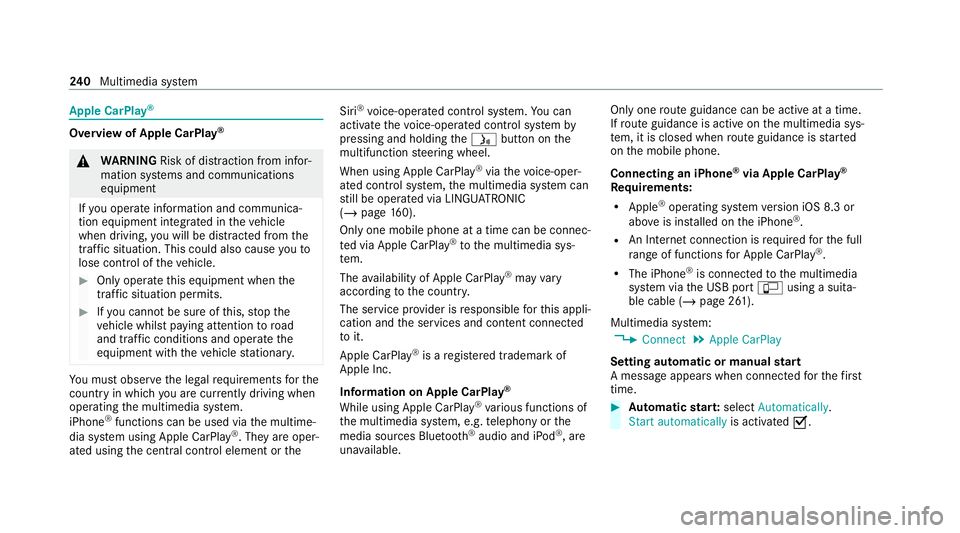 MERCEDES-BENZ AMG GT COUPE 2020 Owners Manual Apple CarPlay
®Overview of Apple CarPlay
®&
WARNING Risk of dist raction from infor‐
mation sy stems and communications
equipment
If yo u operate information and communica‐
tion equipment integ MERCEDES-BENZ AMG GT COUPE 2020 Owners Manual Apple CarPlay
®Overview of Apple CarPlay
®&
WARNING Risk of dist raction from infor‐
mation sy stems and communications
equipment
If yo u operate information and communica‐
tion equipment integ