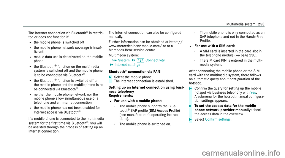 MERCEDES-BENZ AMG GT COUPE 2020 Owners Manual The Internet connection via Blue
tooth®
is restric‐
te d or does not function if:
R the mobile phone is switched off
R the mobile phone network co verage is insuf‐
fi cient
R mobile da tause is d MERCEDES-BENZ AMG GT COUPE 2020 Owners Manual The Internet connection via Blue
tooth®
is restric‐
te d or does not function if:
R the mobile phone is switched off
R the mobile phone network co verage is insuf‐
fi cient
R mobile da tause is d