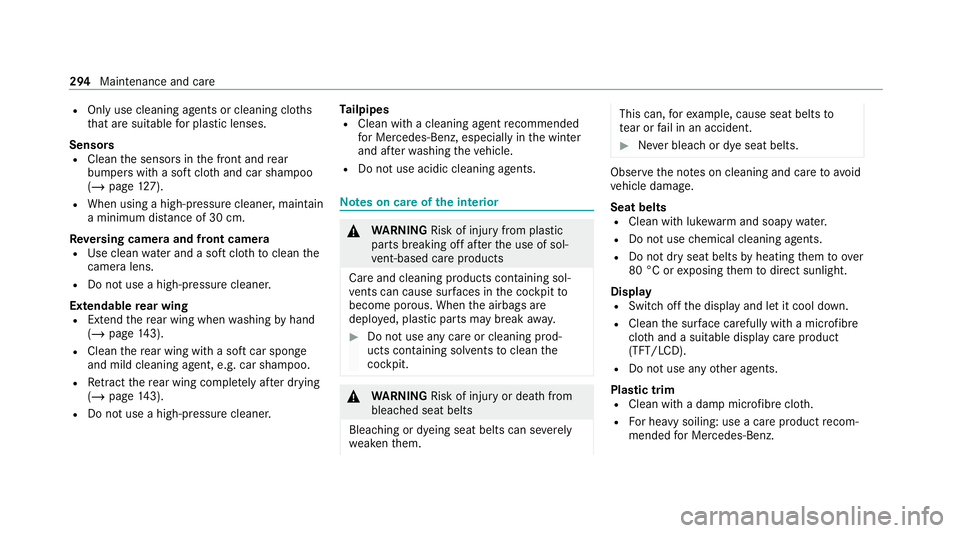 MERCEDES-BENZ AMG GT COUPE 2020 Owners Manual R
Only use cleaning agents or cleaning clo ths
th at are suitable for plast ic lenses.
Sensors R Clean the sensors in the front and rear
bumpers with a soft clo thand car shampoo
(/ page 127).
R When MERCEDES-BENZ AMG GT COUPE 2020 Owners Manual R
Only use cleaning agents or cleaning clo ths
th at are suitable for plast ic lenses.
Sensors R Clean the sensors in the front and rear
bumpers with a soft clo thand car shampoo
(/ page 127).
R When