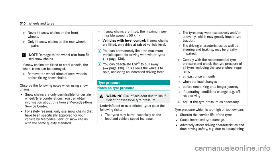 MERCEDES-BENZ AMG GT COUPE 2020 Owners Manual #
Neverfit snow chains on the front
wheels. #
Only fit snow chains on there ar wheels
in pairs. *
NO
TEDama getothe wheel trim from fit‐
te d snow chains If sn
ow ch ains are fitted tosteel wheels, MERCEDES-BENZ AMG GT COUPE 2020 Owners Manual #
Neverfit snow chains on the front
wheels. #
Only fit snow chains on there ar wheels
in pairs. *
NO
TEDama getothe wheel trim from fit‐
te d snow chains If sn
ow ch ains are fitted tosteel wheels,