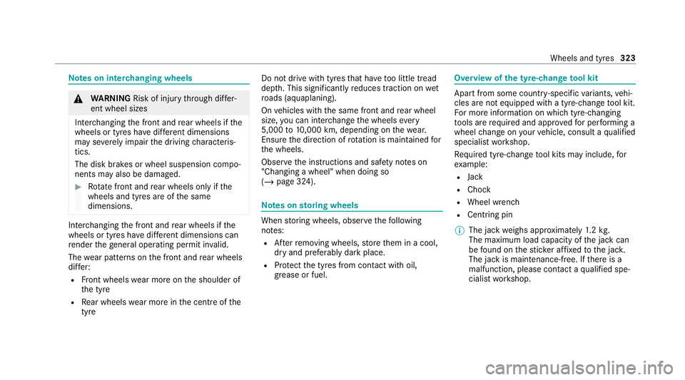 MERCEDES-BENZ AMG GT COUPE 2020 Owners Manual Note
s on inter changing wheels &
WARNING Risk of injury thro ugh dif fer‐
ent wheel sizes
Inter changing the front and rear wheels if the
wheels or tyres ha vediffere nt dimensions
may se verely im MERCEDES-BENZ AMG GT COUPE 2020 Owners Manual Note
s on inter changing wheels &
WARNING Risk of injury thro ugh dif fer‐
ent wheel sizes
Inter changing the front and rear wheels if the
wheels or tyres ha vediffere nt dimensions
may se verely im