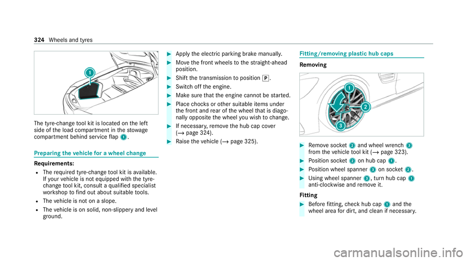 MERCEDES-BENZ AMG GT COUPE 2020 Owners Manual The tyre-change
tool kit is located on the left
side of the load compartment in thestow age
compartment behind service flap 1. Prepa
ring theve hicle for a wheel change Re
quirements:
R The requ ired MERCEDES-BENZ AMG GT COUPE 2020 Owners Manual The tyre-change
tool kit is located on the left
side of the load compartment in thestow age
compartment behind service flap 1. Prepa
ring theve hicle for a wheel change Re
quirements:
R The requ ired