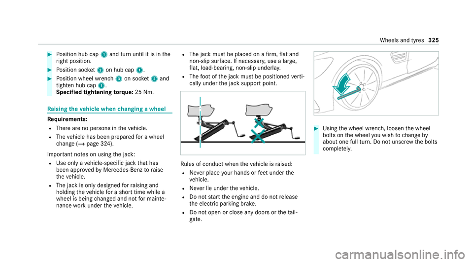 MERCEDES-BENZ AMG GT COUPE 2020 Owners Manual #
Position hub cap 1and turn until it is in the
ri ght position. #
Position soc ket2 on hub cap 1. #
Position wheel wrench 3on soc ket2 and
tighten hub cap 1.
Speci fied tigh tening torq ue: 25 Nm. Ra MERCEDES-BENZ AMG GT COUPE 2020 Owners Manual #
Position hub cap 1and turn until it is in the
ri ght position. #
Position soc ket2 on hub cap 1. #
Position wheel wrench 3on soc ket2 and
tighten hub cap 1.
Speci fied tigh tening torq ue: 25 Nm. Ra
