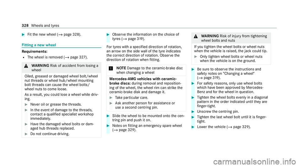MERCEDES-BENZ AMG GT COUPE 2020 Owners Manual #
Fitthe new wheel (/ page 328).Fi
tting a new wheel Re
quirements:
R The wheel is remo ved (/ page 327). &
WARNING Risk of accident from losing a
wheel
Oiled, greased or damaged wheel bolt/wheel
nut MERCEDES-BENZ AMG GT COUPE 2020 Owners Manual #
Fitthe new wheel (/ page 328).Fi
tting a new wheel Re
quirements:
R The wheel is remo ved (/ page 327). &
WARNING Risk of accident from losing a
wheel
Oiled, greased or damaged wheel bolt/wheel
nut