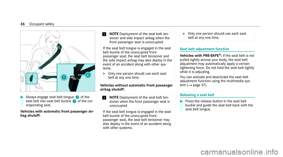 MERCEDES-BENZ AMG GT COUPE 2020 Owners Guide #
Alw ays engage seat belt tongue 2ofthe
seat belt into seat belt buckle 1ofthe cor‐
re sponding seat.
Ve hicles with automatic front passenge r air‐
bag shu toff: *
NO
TEDeployment of the seat be