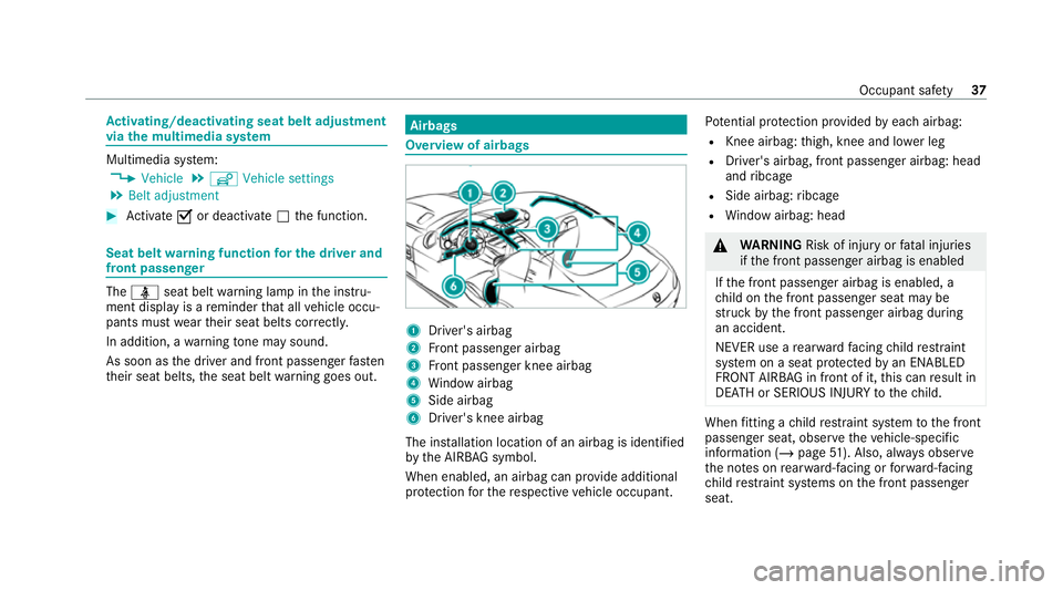 MERCEDES-BENZ AMG GT COUPE 2020 Owners Guide Ac
tivating/deactivating seat belt adjustment
via the multimedia sy stem Multimedia sy
stem:
4 Vehicle 5
î Vehicle settings
5 Belt adjustment #
Activate Oor deacti vate ª the function. Seat belt
war