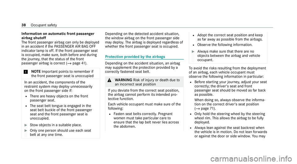 MERCEDES-BENZ AMG GT COUPE 2020 Service Manual Information on auto
matic front passenger
airbag shutoff
The front passenger airbag can only be deplo yed
in an accident if thePA SSENGER AIR BAG OFF
indicator lamp is off. If the front passenger seat
