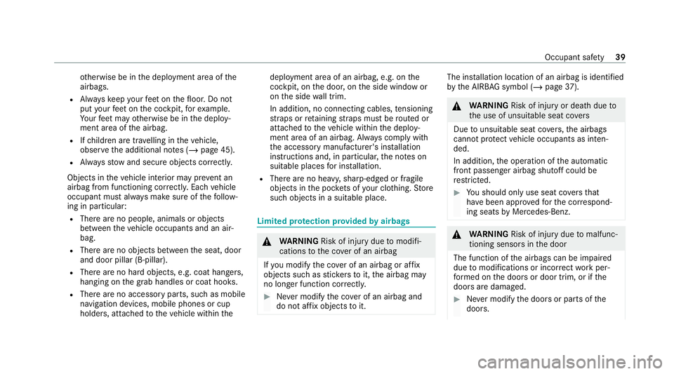 MERCEDES-BENZ AMG GT COUPE 2020 Service Manual ot
herwise be in the deployment area of the
airbags.
R Alw ayske ep your feet on thefloor. Do not
put your feet on the cockpit, forex ample.
Yo ur feet may otherwise be in the deploy‐
ment area of t