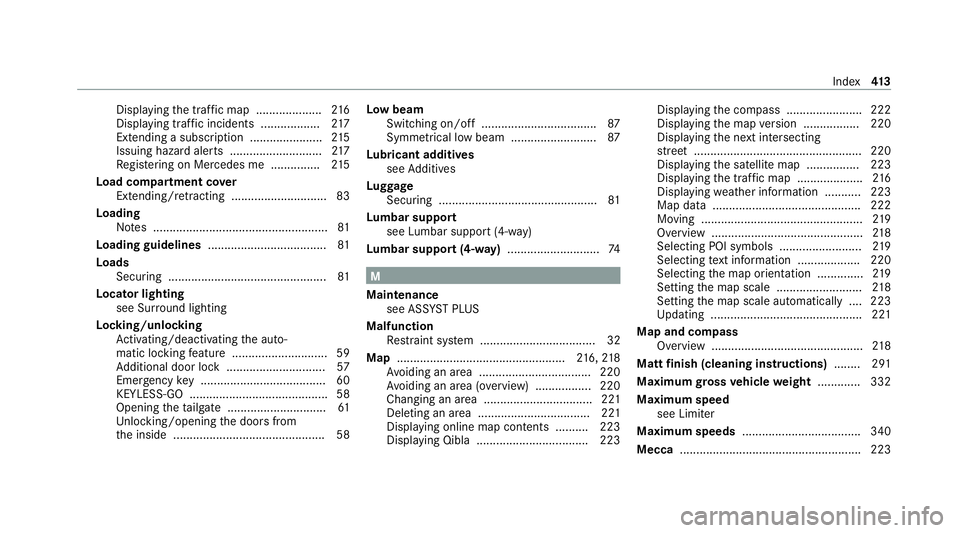 MERCEDES-BENZ AMG GT COUPE 2020  Owners Manual Displ
aying the tra ffic map .................... 216
Displ aying traf fic incidents .................. 217
Extending a subscription ...................... 215
Issuing hazard alert s .................