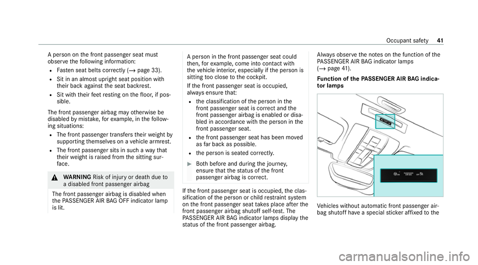 MERCEDES-BENZ AMG GT COUPE 2020 Service Manual A pe
rson on the front passenger seat must
obser vethefo llowing information:
R Fasten seat belts cor rectly (/ page 33).
R Sit in an almost upright seat position with
their back against the seat back