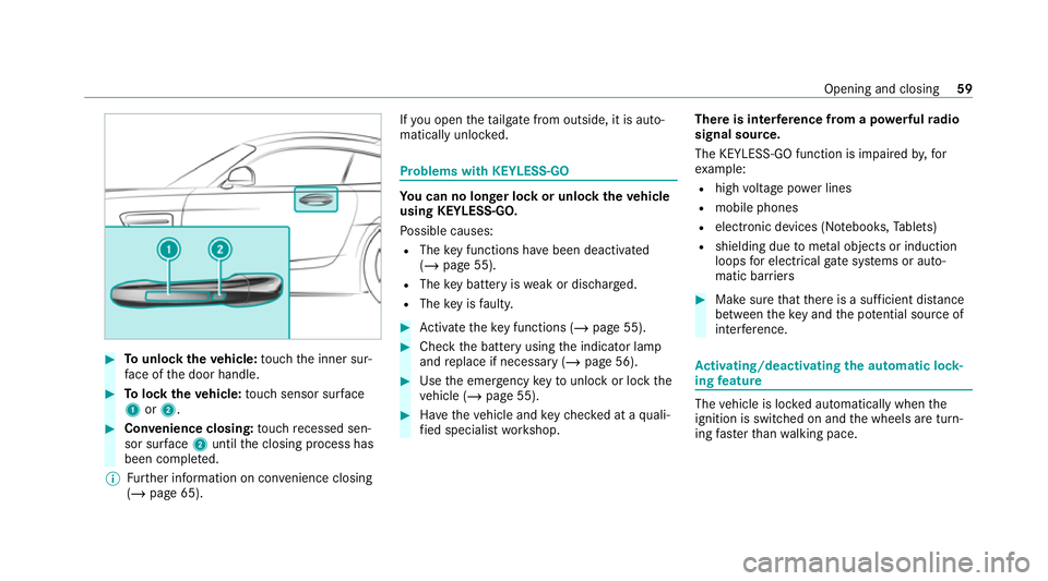 MERCEDES-BENZ AMG GT COUPE 2020 Repair Manual #
Tounlo cktheve hicle: touch the inner sur‐
fa ce of the door handle. #
Tolock theve hicle: touch sensor sur face
1 or2. #
Convenience closing: touch recessed sen‐
sor su rface 2until the closing