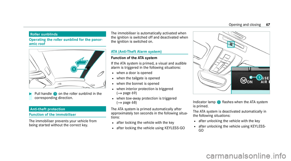 MERCEDES-BENZ AMG GT COUPE 2020 Repair Manual Ro
ller sunblinds Operating
thero ller sunblind for the panor‐
amic roof #
Pull handle 1onthero ller sunblind in the
cor responding direction. Anti-theft pr
otection Fu
nction of the immobiliser The