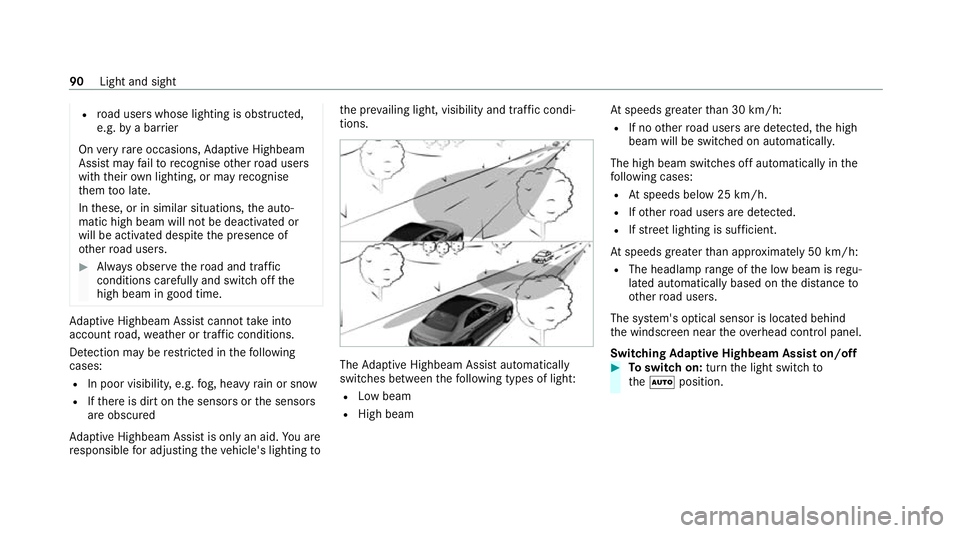 MERCEDES-BENZ AMG GT COUPE 2020  Owners Manual R
road users whose lighting is obstructed,
e.g. bya bar rier
On very rare occasions, Adaptive Highbeam
Assist may failto recognise other road users
with their own lighting, or may recognise
th em too 