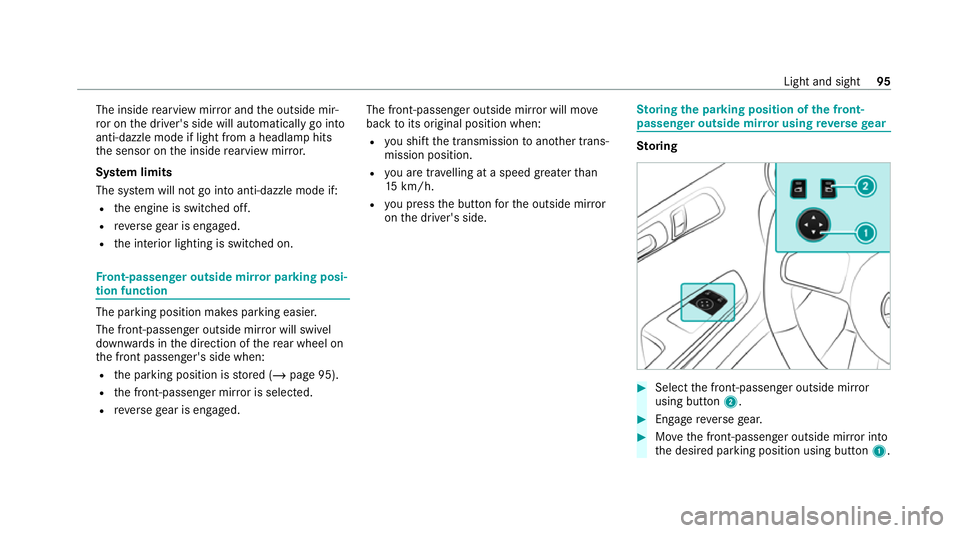 MERCEDES-BENZ AMG GT COUPE 2020  Owners Manual The inside
rearview mir ror and the outside mir‐
ro r on the driver's side will automatically go into
anti-dazzle mode if light from a headlamp hits
th e sensor on the inside rearview mir ror.
S