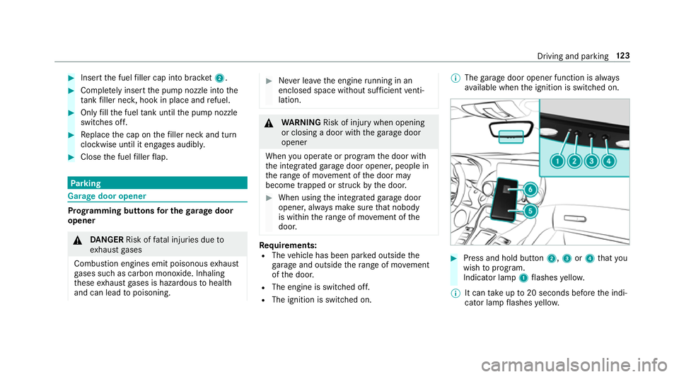 MERCEDES-BENZ AMG GT COUPE 2018 Owners Manual #
Insert the fuel filler cap into brac ket2. #
Comp lete ly inse rtthe pump nozzle into the
ta nk filler nec k,hook in place and refuel. #
Only fill th e fuel tank until the pump nozzle
switches off. MERCEDES-BENZ AMG GT COUPE 2018 Owners Manual #
Insert the fuel filler cap into brac ket2. #
Comp lete ly inse rtthe pump nozzle into the
ta nk filler nec k,hook in place and refuel. #
Only fill th e fuel tank until the pump nozzle
switches off.