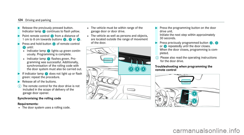 MERCEDES-BENZ AMG GT COUPE 2018 Owners Manual #
Release the pr eviously pressed button.
Indicator lamp 1continues toflash yello w. #
Point remo tecontrol 5from a di stance of
1 cm to8 cm towa rds buttons 2,3or4. #
Press and hold button 6ofremo te MERCEDES-BENZ AMG GT COUPE 2018 Owners Manual #
Release the pr eviously pressed button.
Indicator lamp 1continues toflash yello w. #
Point remo tecontrol 5from a di stance of
1 cm to8 cm towa rds buttons 2,3or4. #
Press and hold button 6ofremo te