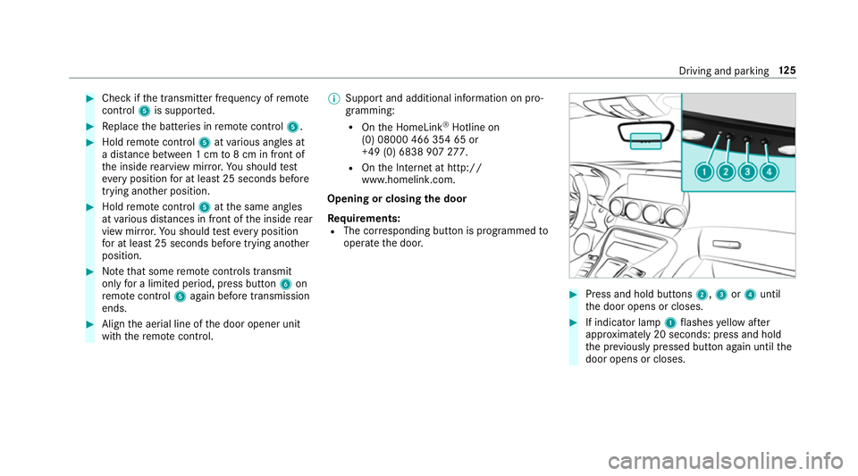 MERCEDES-BENZ AMG GT COUPE 2018 Owners Manual #
Check if the transmit ter frequency of remo te
control 5is suppo rted. #
Replace the batteries in remo tecontrol 5. #
Hold remo tecontrol 5atvarious angles at
a dis tance between 1 cm to8 cm in fron MERCEDES-BENZ AMG GT COUPE 2018 Owners Manual #
Check if the transmit ter frequency of remo te
control 5is suppo rted. #
Replace the batteries in remo tecontrol 5. #
Hold remo tecontrol 5atvarious angles at
a dis tance between 1 cm to8 cm in fron