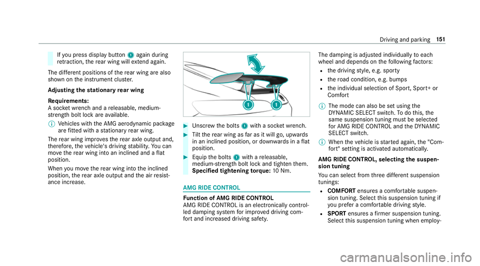 MERCEDES-BENZ AMG GT COUPE 2018  Owners Manual If
yo u press displ aybutton 1again during
re traction, there ar wing will extend again.
The di fferent positions of there ar wing are also
shown on the instrument clus ter.
Ad justing the stationary 